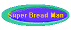 Super Bread Man